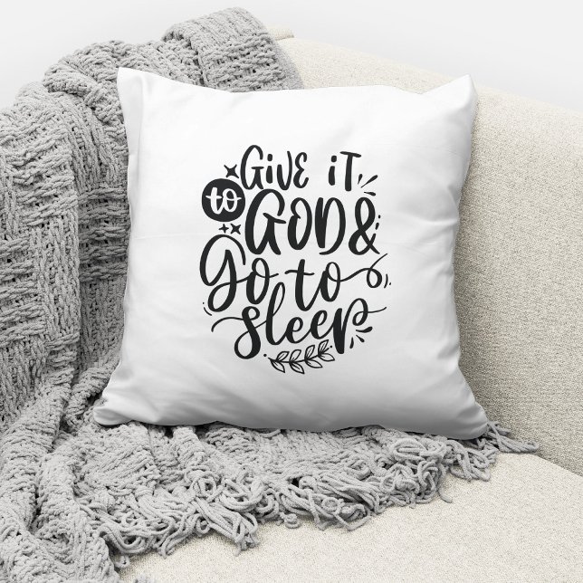 Give It To God And Go To Sleep Christian Quote Throw Pillow (Creator Uploaded)