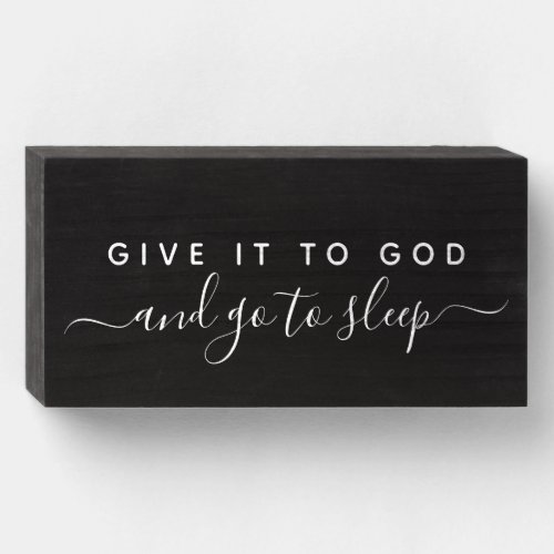 Give It To God and Go To Sleep Good Night Quote Wooden Box Sign