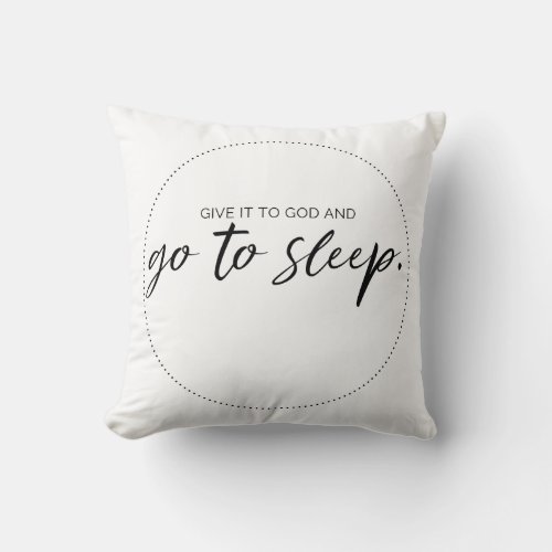 Give it to God and Go to Sleep _ Throw Pillow
