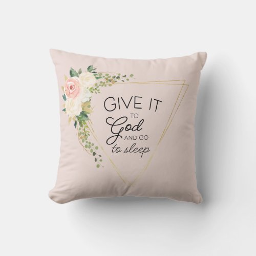 Give it to god Floral ChristianBible  Throw Pil Throw Pillow