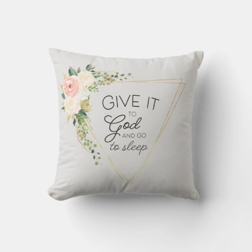 Give it to god Floral ChristianBible  Throw Pil Throw Pillow
