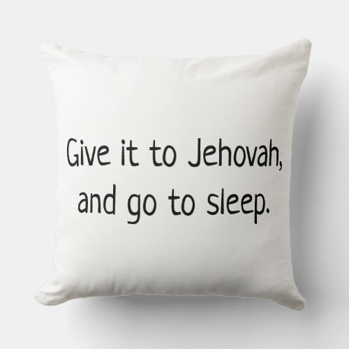 Give it to Jehovah and go to sleep Throw Pillow