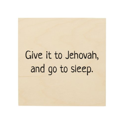 GIVE IT TO JEHOVAH AND GO TO SLEEP WOOD WALL ART