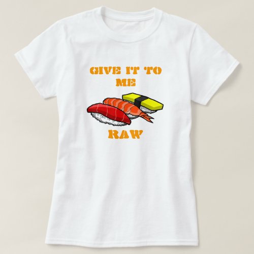  GIVE IT TO ME RAW T_Shirt