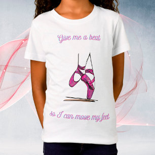 Give me a beat so I can move my feet Dance T-Shirt