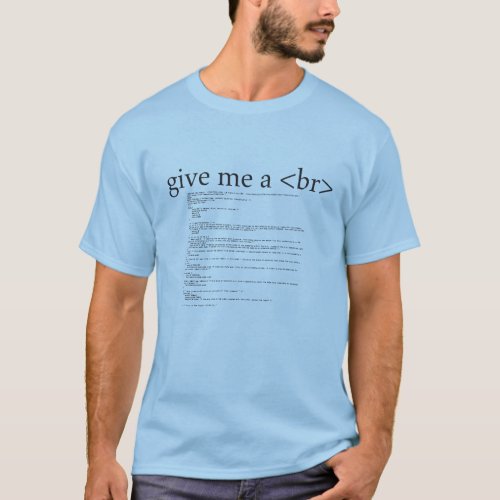 Give Me a BR Break HTML Geek Nerd Humor Shirt