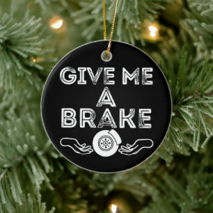 Give Me A Brake (Break) Silly Pun Joke Ceramic Ornament