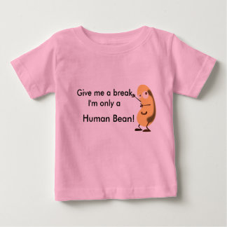 Give me a break I'm only a human bean Baby T-Shirt
