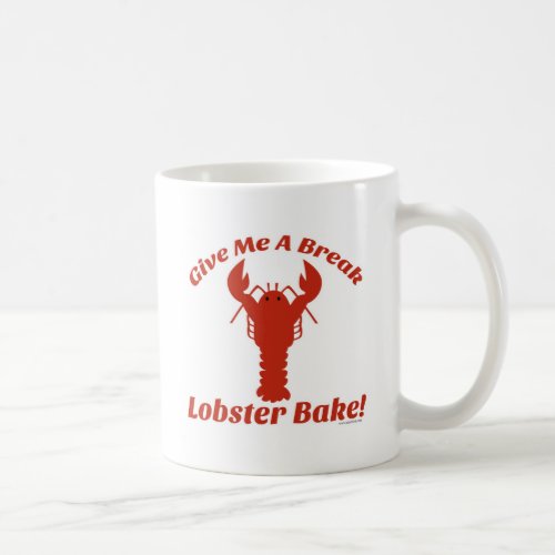 Give Me a Break Lobster Bake Coffee Mug