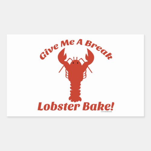 Give Me a Break Lobster Bake Rectangular Sticker