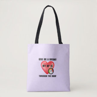 Give me a break. My BP is through the roof. Tote Bag