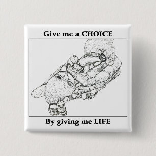 Give me a choice by giving me life pinback button