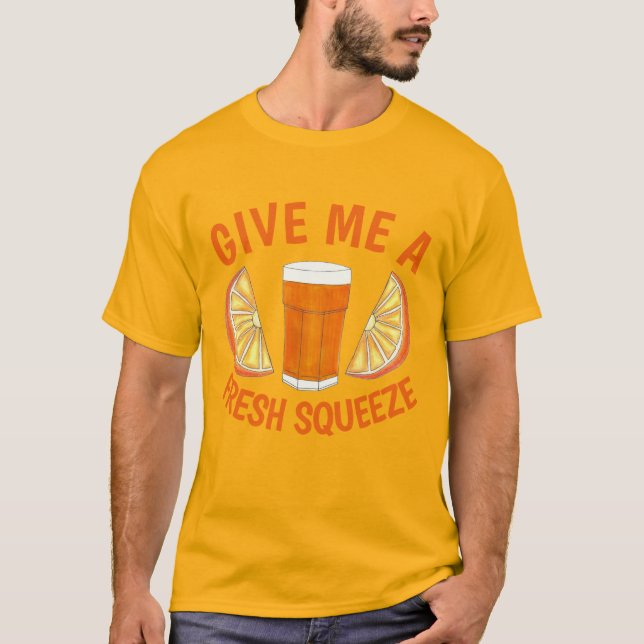Give Me A Fresh Squeeze Orange Juice OJ Citrus T-Shirt (Front)