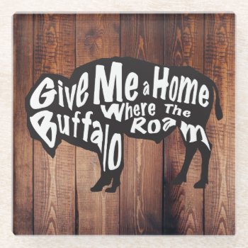 Give Me A Home Where Buffalo Roam Rustic Glass Coaster by WillowTreePrints at Zazzle