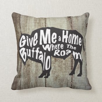 Give Me A Home Where Buffalo Roam Rustic Pillow by WillowTreePrints at Zazzle
