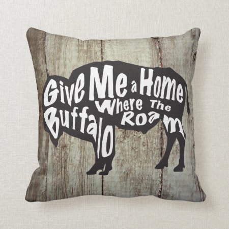 Give Me A Home Where Buffalo Roam Rustic Pillow