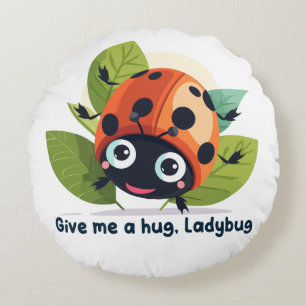 Give me a hug, Ladybug Round Pillow