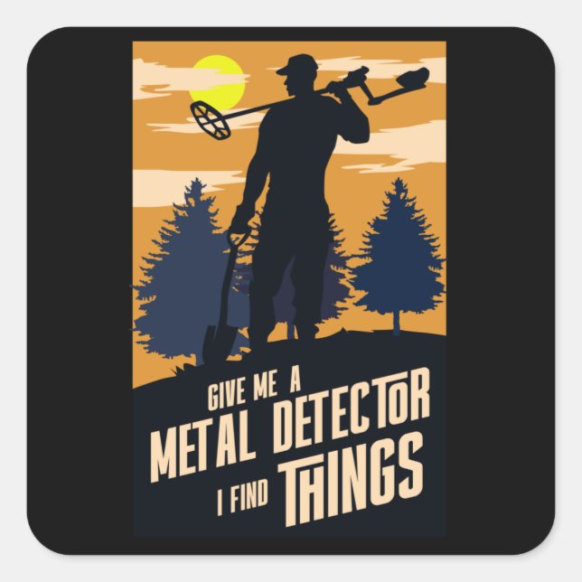 Give me a metal detector I find things Square Sticker (Front)