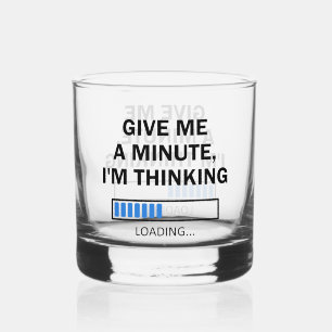 Give Me A Minute I'm Thinking Brain Loading Whiskey Glass