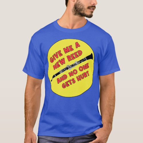 Give me a New Reed and No One Gets Hurt T_Shirt