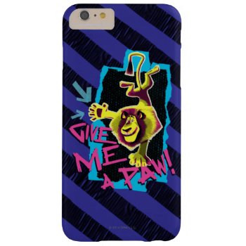 Give Me A Paw Barely There Iphone 6 Plus Case by madagascar at Zazzle