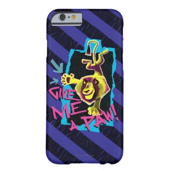 Give Me A Paw Barely There Iphone 6 Case by madagascar at Zazzle