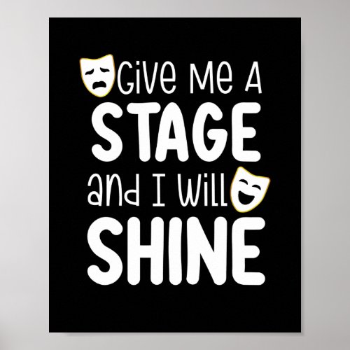 Give Me A Stage And I Will Shine Poster