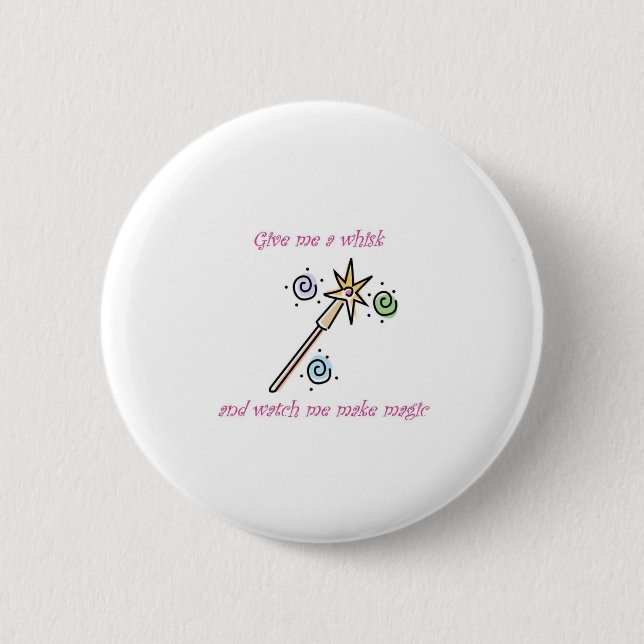 Give me a whisk and watch me make magic pinback button (Front)