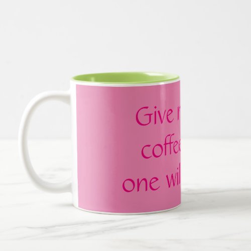 Give Me All the Coffee and No One Will Get Hurt Two_Tone Coffee Mug