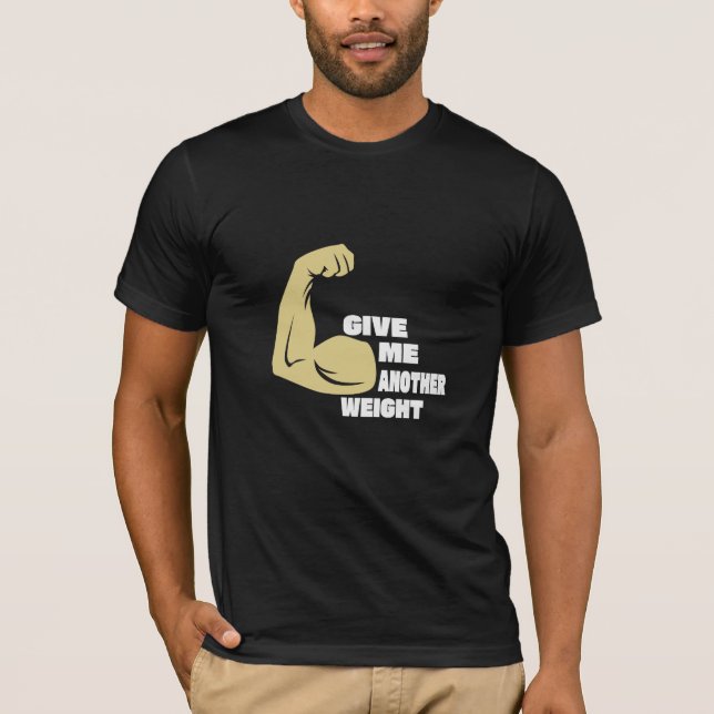 Give Me Another Weight - Gym T-Shirt (Front)