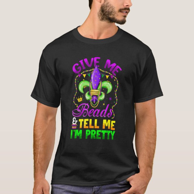Give Me Beads Tell Me Im Pretty Mardi Gras Girls W T-Shirt (Front)