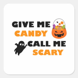 Give Me Candy Call Me Scary, Halloween Candy Scary Square Sticker