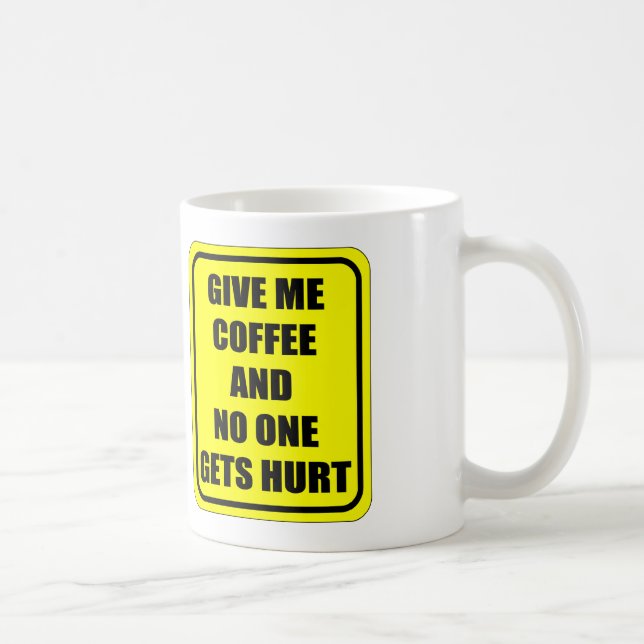 GIVE ME COFFEE, AND NO ONE GETS HURT COFFEE MUG (Right)