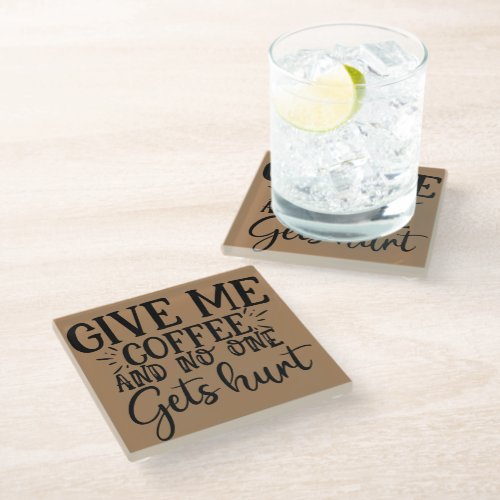 Give me coffee and no one gets hurt   glass coaster