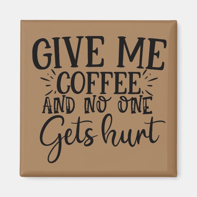 Give me coffee and no one gets hurt   magnet (Front)