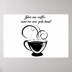 Give Me Coffee And No One Gets Hurt Poster