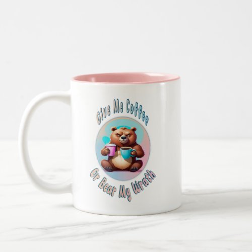 Give Me Coffee Bear or Bear my Wrath Two_Tone Coffee Mug