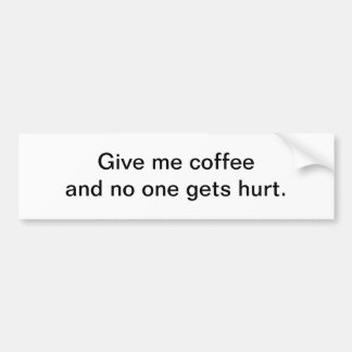 Give me coffee - bumper sticker