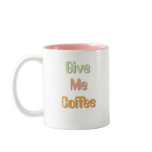 Give me Coffee Funny Quote Coffee Mug