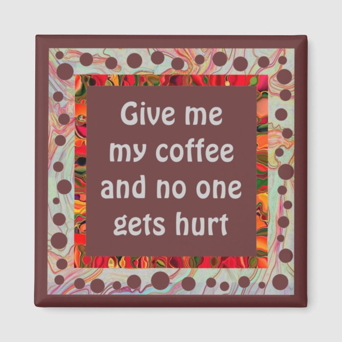 give me coffee humor refrigerator magnets