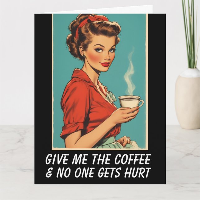 GIVE ME COFFEE NO ONE GETS HURT Greeting Card (Front)