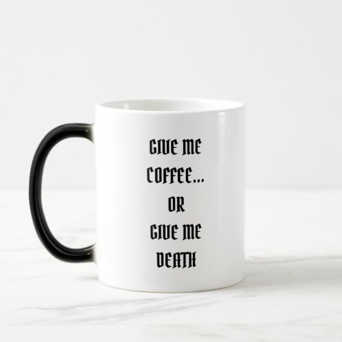 Give Me Coffee Or Give Me Death Magic Mug