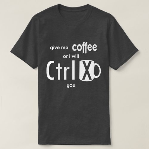 Give Me Coffee Or I will Cut You Funny Coder T_Shirt