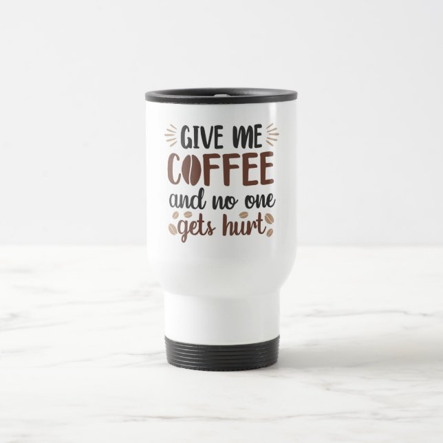 Give Me Coffee Quote  Travel Mug (Center)