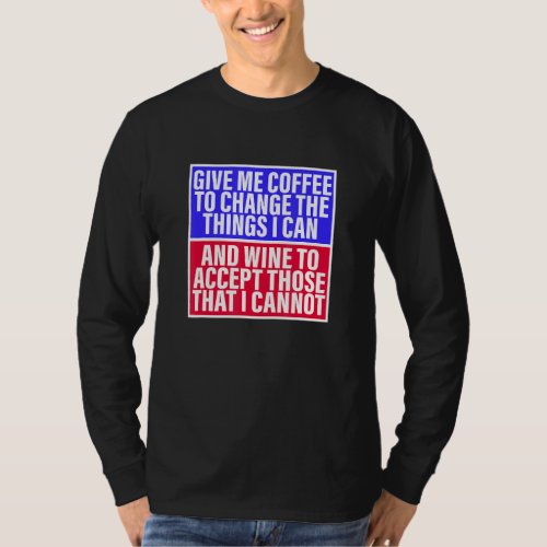 Give Me Coffee To Change The Things I Can Apparel T_Shirt