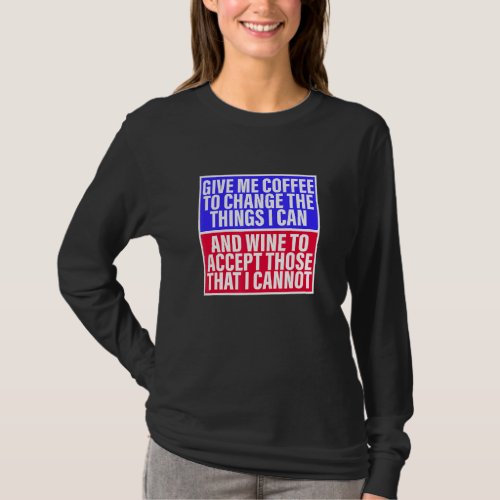 Give Me Coffee To Change The Things I Can Apparel T_Shirt