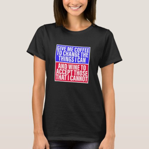 Give Me Coffee To Change The Things I Can Apparel T_Shirt