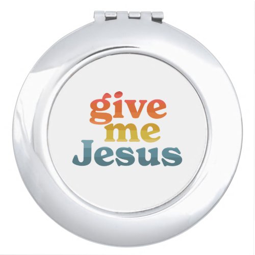 Give Me Jesus Compact Mirror