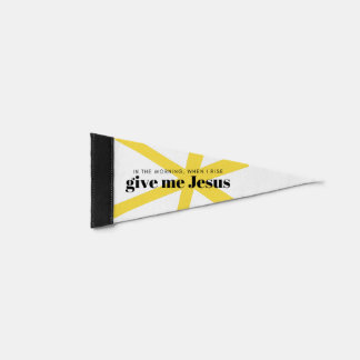 Give Me Jesus Pennant Unique Home Decor Pennant Flag