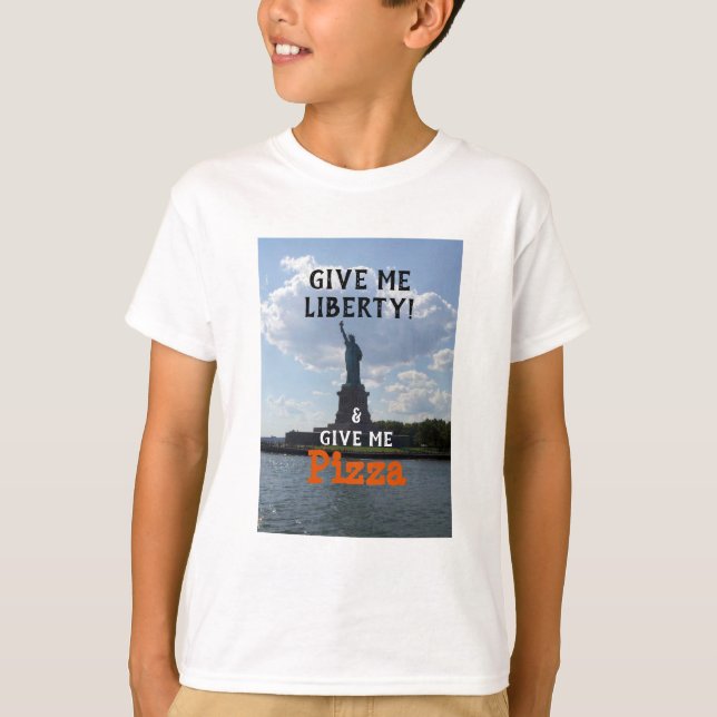 Give Me Liberty Give Me Pizza T-Shirt (Front)